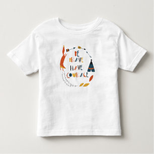 Be Brave Have Courage Fox Toddler T-shirt