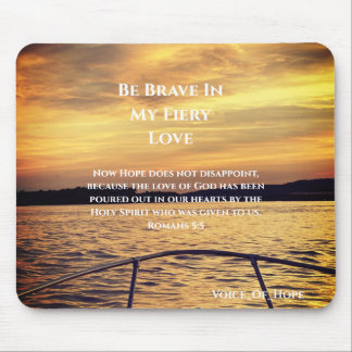 Be Brave In My Fiery Love Mouse Pad