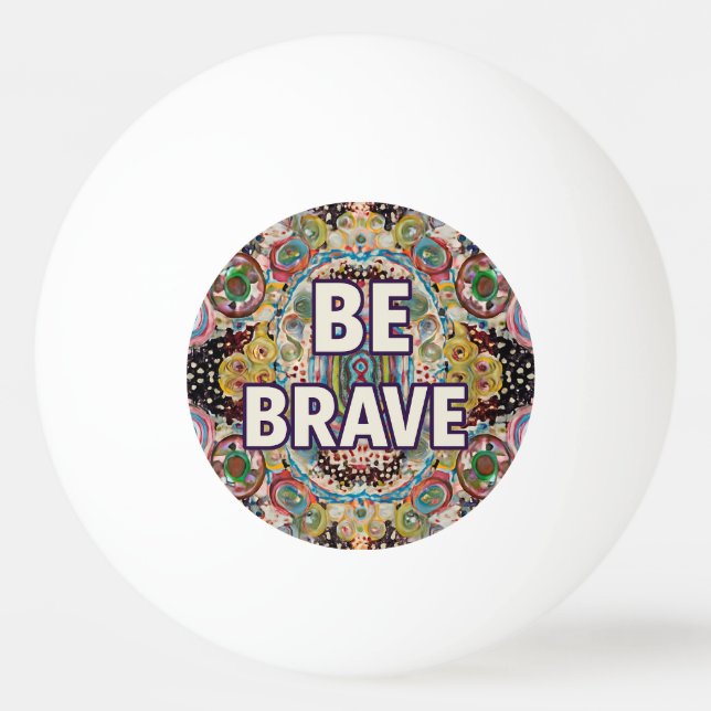 Be Brave - Inspirational Ping Pong Paddles Ball (Front)