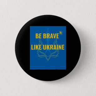 Be Brave Like Ukraine - Stop War In Ukraine - Flag Button