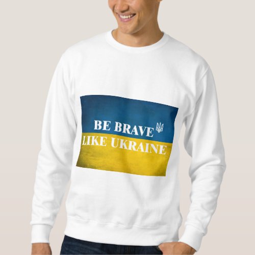 Be brave like Ukraine textured quote Sweatshirt