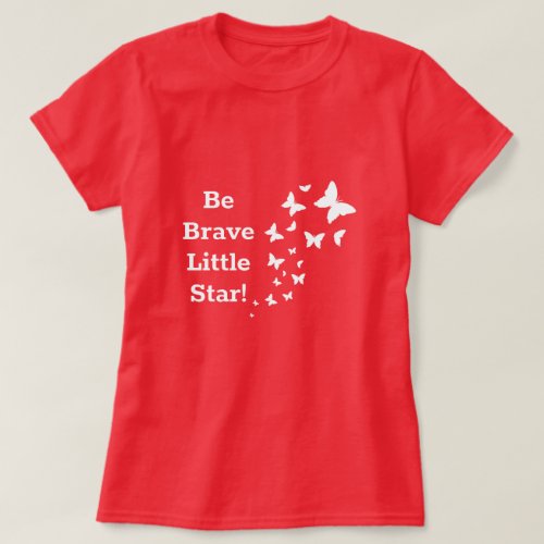 Be Brave Little Star Motivational Quote T_Shirt