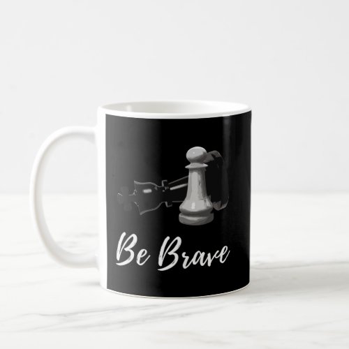 Be Brave Pawn Chess Piece Coffee Mug