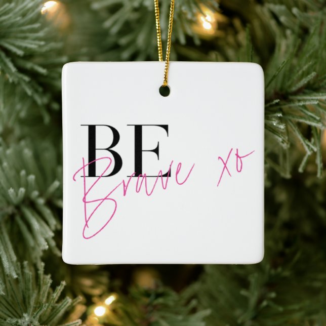 Be Brave Positive Motivational Inspirational Ceramic Ornament (Tree)