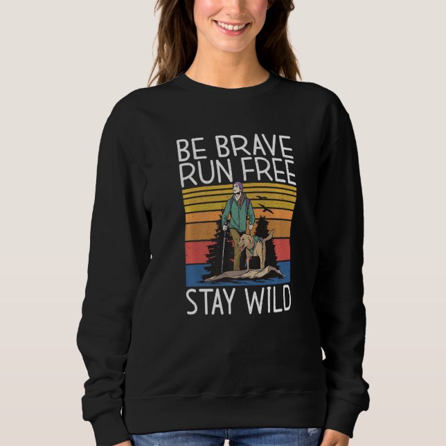 Be Brave Run Free Stay Wild Adventure Hiking Woods Sweatshirt (Front)