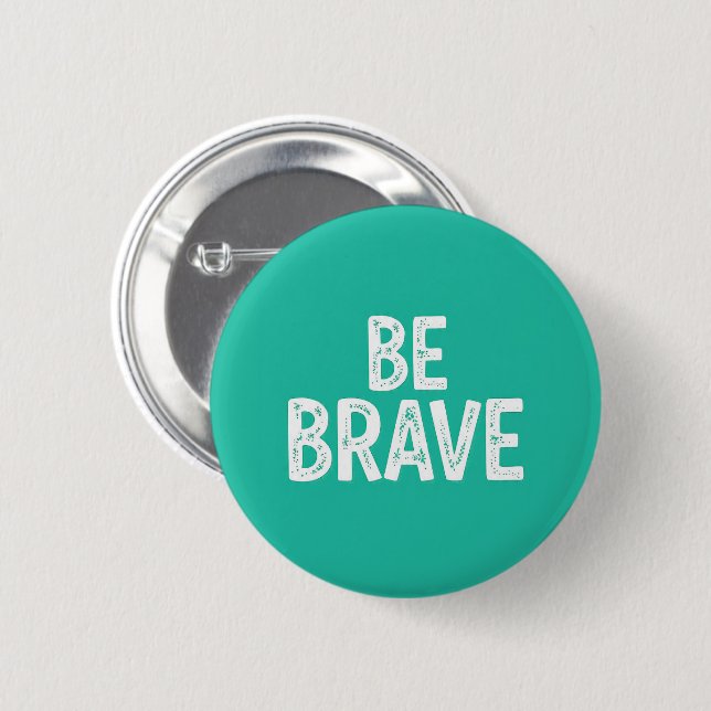Be brave simple motivational quote button (Front & Back)