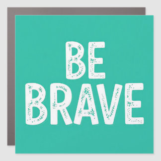 Be brave simple motivational quote car magnet