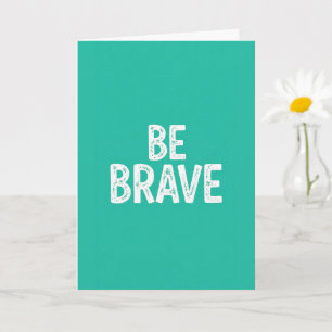 Be brave simple motivational quote card