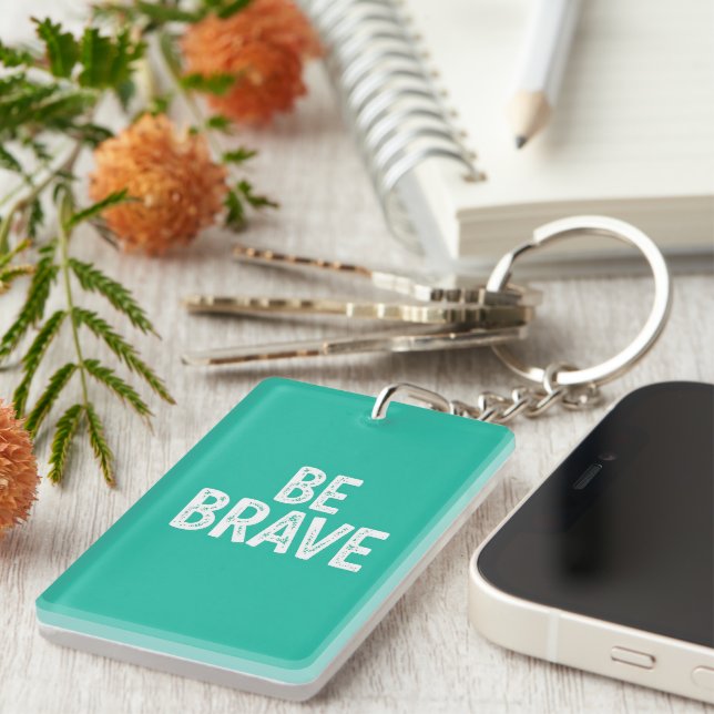 Be brave simple motivational quote keychain (Front Right)