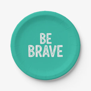 Be brave simple motivational quote paper plates