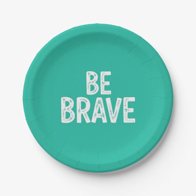 Be brave simple motivational quote paper plates (Front)