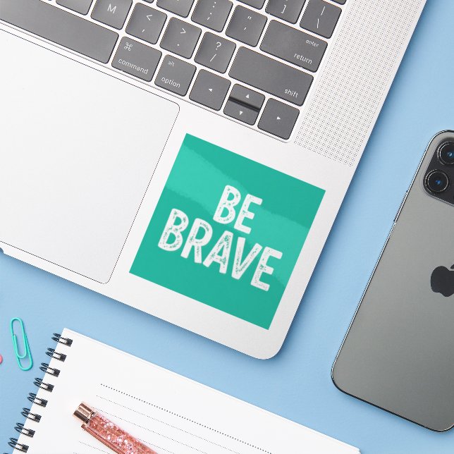 Be brave simple motivational quote sticker (Laptop w/ iPhone)