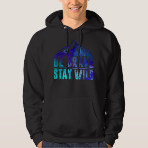 BE BRAVE STAY WILD Camping Hiking Nature Wildernes Hoodie