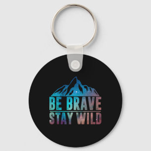 Be Brave Stay Wild Hiking Camping Wilderness Natur Keychain