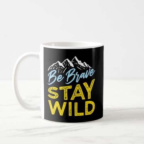 Be Brave Stay Wild Wilderness Outdoors Blue Yellow Coffee Mug