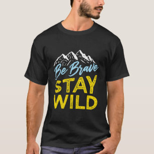 Be Brave Stay Wild Wilderness Outdoors Blue Yellow T-Shirt