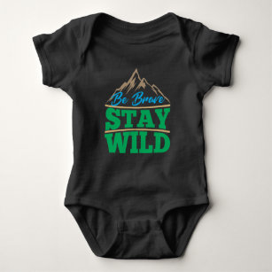 Be Brave Stay Wild Wilderness Outdoors Hiking Baby Bodysuit