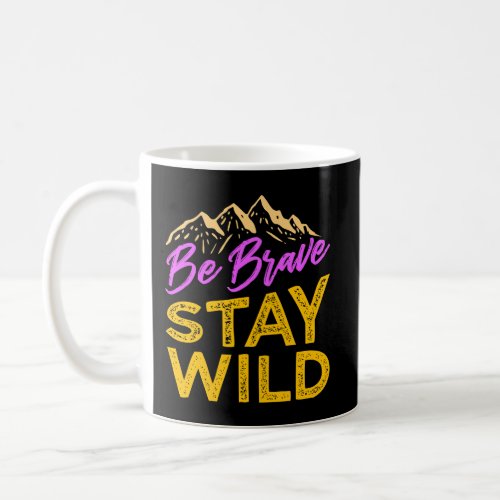 Be Brave Stay Wild Wilderness Outdoors Hiking Purp Coffee Mug