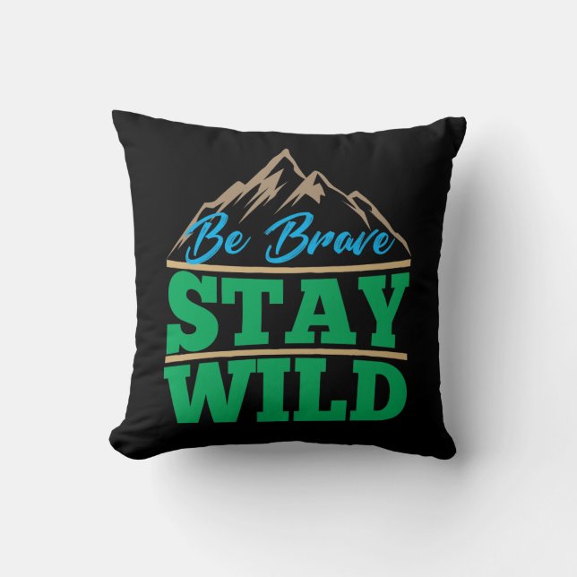 Be Brave Stay Wild Wilderness Outdoors Hiking Throw Pillow (Front)