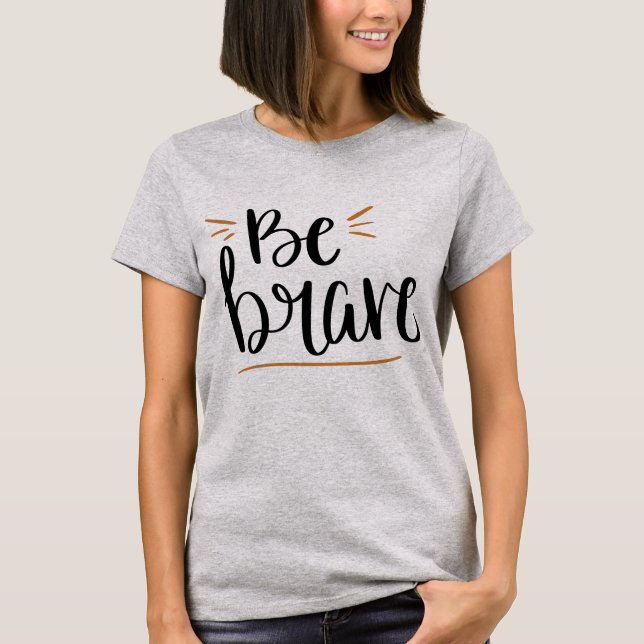 Be Brave T-Shirt (Front)