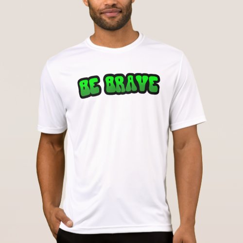 BE BRAVE T_Shirt