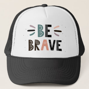 Be Brave Trucker Hat