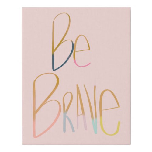 Be Brave Whimsical Pastel Inspirational Quote Faux Canvas Print