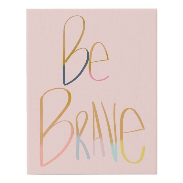 Be Brave Whimsical Pastel Inspirational Quote Faux Canvas Print (Front)