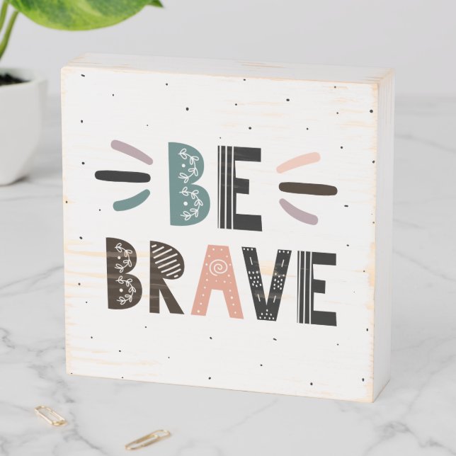 Be Brave Wooden Box Sign (In Situ Horizontal)