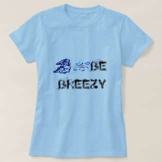 BE BREEZY T-Shirt