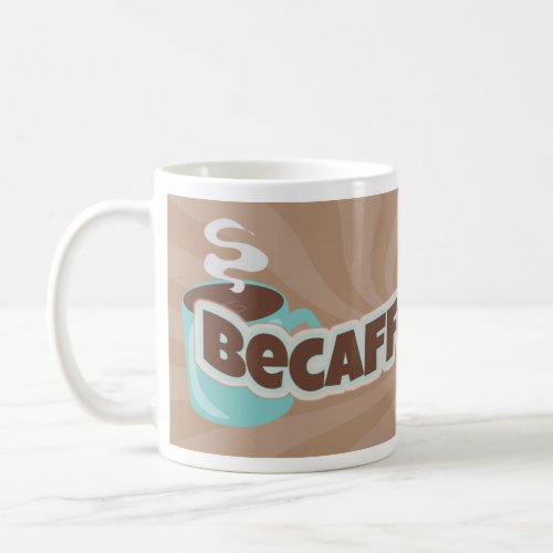 Be Caffeinated Fun Coffee Love Logo Slogan Coffee Mug