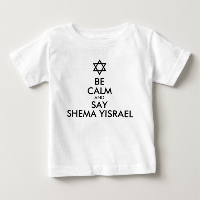 Be Calm And Say Shema Yisrael Baby T-Shirt (Front)
