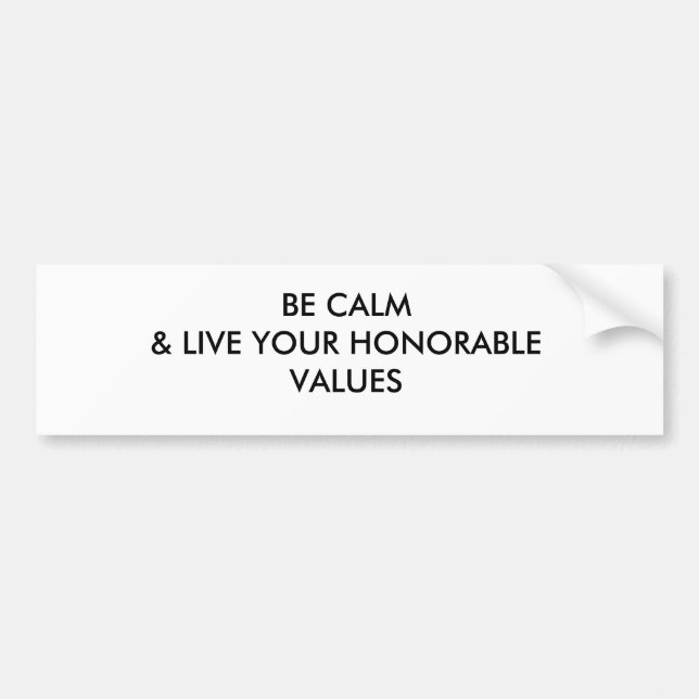 BE CALM & LIVE YOUR HONORABLE VALUES BUMPER STICKER (Front)