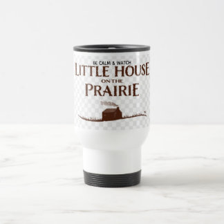 BE CALM & WATCH LITTLE HOUSE ON THE PRAIRIE Mug