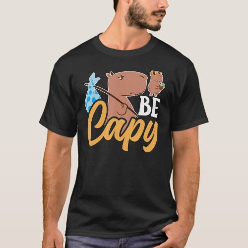 Be Capy Capybaras Animal Rodent Lover Capybara T_Shirt