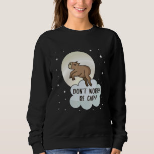 Be Capy Pull Up Capybara  Meme Cute Capybara Anima Sweatshirt