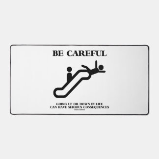 Be Careful Going Up Down Life Serious Consequences Desk Mat