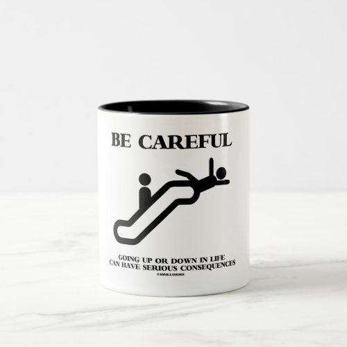 Be Careful Going Up Down Life Serious Consequences Two_Tone Coffee Mug