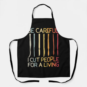 Be Careful I Cut People For A Living Funny Surgeon Apron