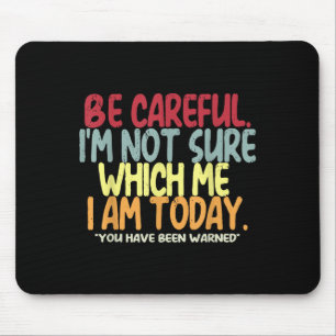 Be Careful I'm Not Sure Which Me I Am Today Vintag Mouse Pad