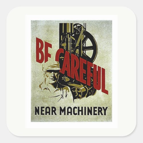 Be Careful Near Machinery _ WPA Safety Poster Square Sticker