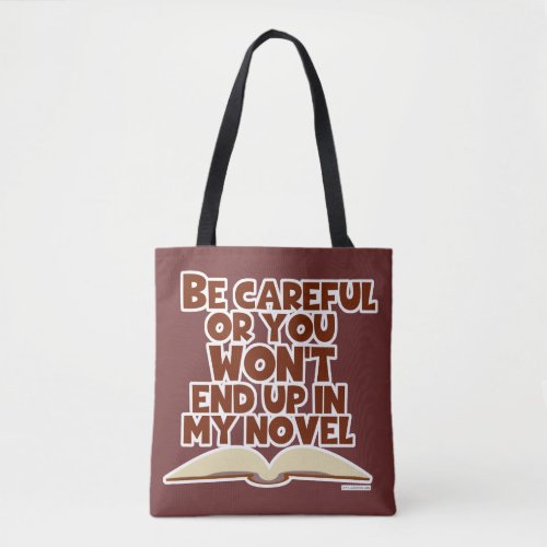 Be Careful Novel Character Snarky Author Slogan Tote Bag