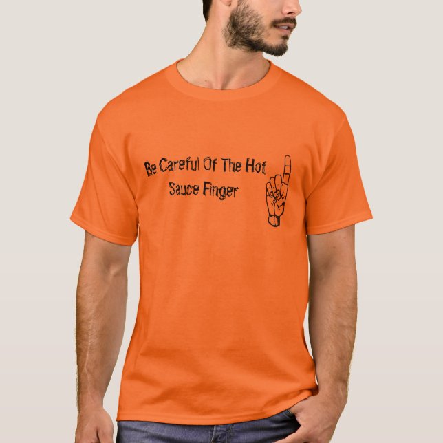 Be Careful Of The Hot Sauce Finger T-Shirt (Front)