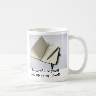 Be careful or you'll end up in my novel! coffee mug