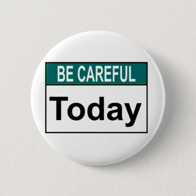Be Careful Today Button (Front)