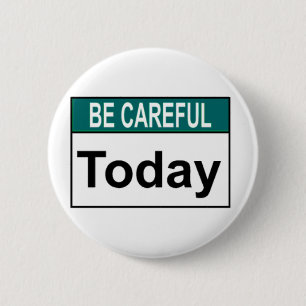 Be Careful Today Button