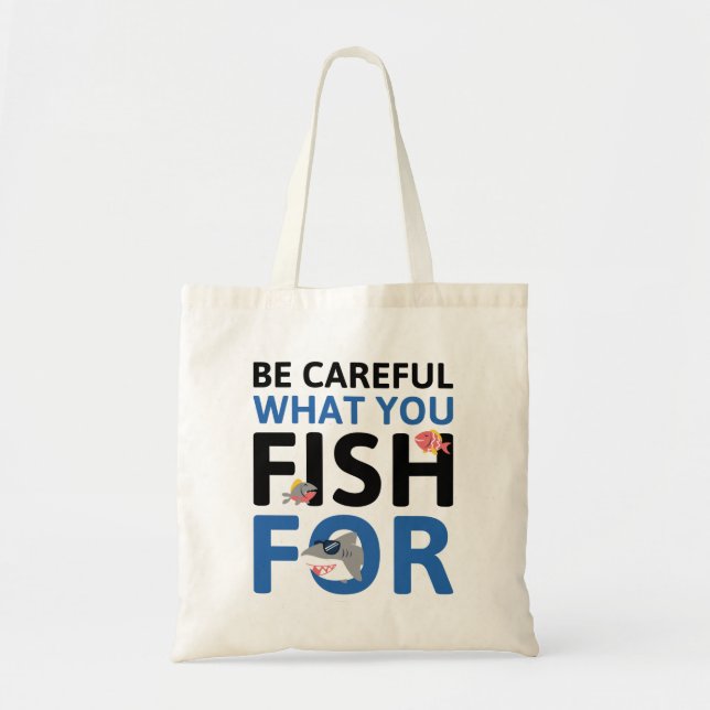 Be Careful What You Fish For Tote Bag (Front)