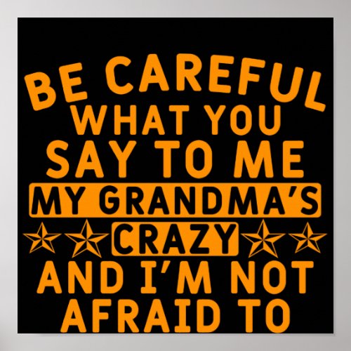 Be Careful What You Say To Me _Funny Crazy Grandma Poster