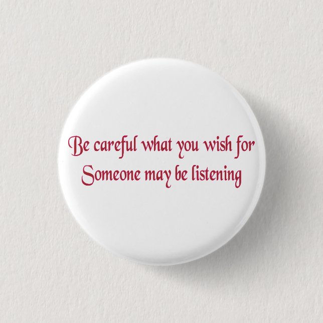 Be careful what you wish for... pinback button (Front)