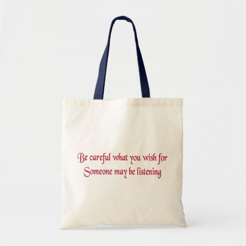 Be careful what you wish for tote bag